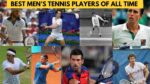 Best Men's Tennis Players of All Time: Check the Complete List Here!