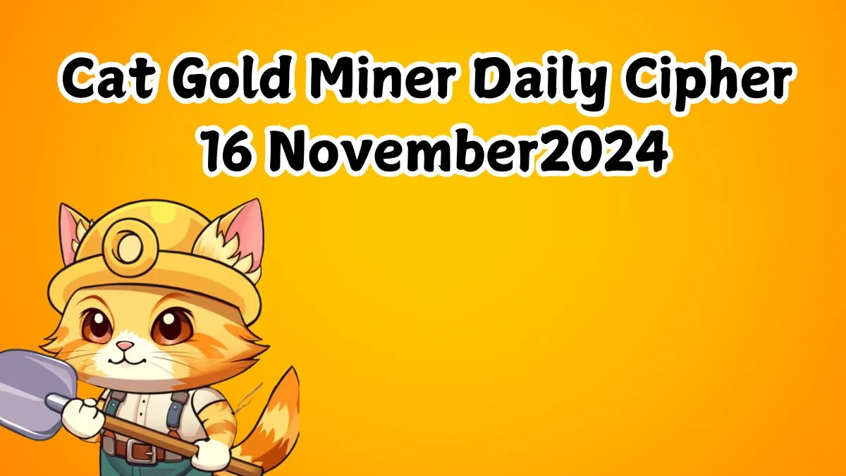 Cat Gold Miner Daily Cipher 16 November 2024 - Get the Code Here!