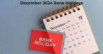 December 2024 Bank Holidays: Check Out the Full List of Holidays, Long Weekends, and Festive Days