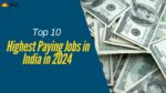 Top 10 Highest Paying Jobs in India in 2024