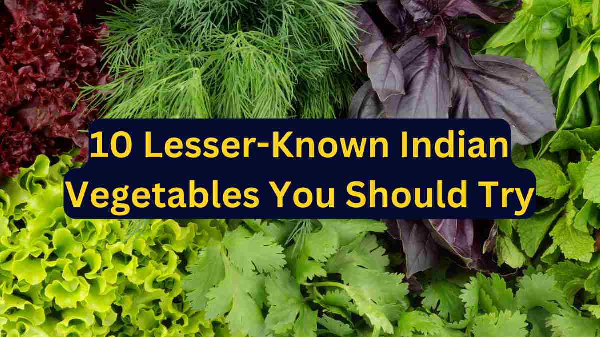 10 Lesser-Known Indian Vegetables You Should Try