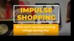 Impulse shopping: Why can't we stop buying things during the pandemic?